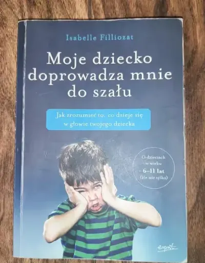 Książka Isabelle Filliozat Moje dziecko doprowadza mnie do szału — praca Agata, Poznań